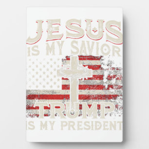 Jesus Is My Saviour Trump Is My President American Plaque