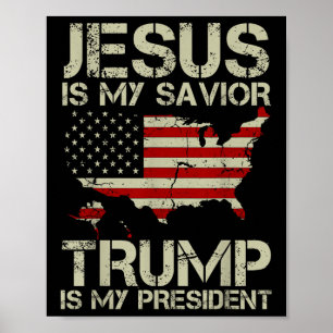 Jesus Is My Saviour Trump Is My President Shirt Fo Poster