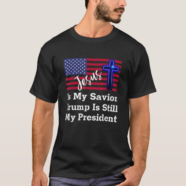 Jesus Is My Saviour Trump Is Still My President T-Shirt (Front)