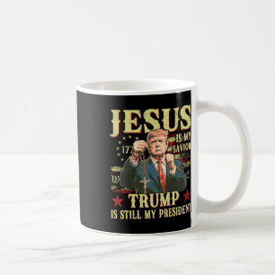 Jesus Is My Saviour Trump Is Still My President Tr Coffee Mug