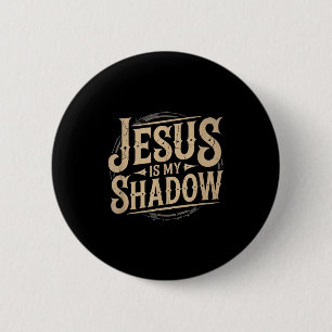 Jesus Is My Shadow Religious Fun Tee 6 Cm Round Badge