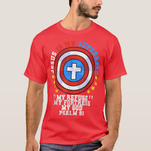 Jesus Is My Superhero Psalm 91 My Refuge My Fortre T-Shirt