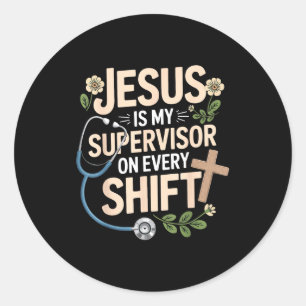 Jesus Is My Supervisor Jesus Faith God Cna Christi Classic Round Sticker