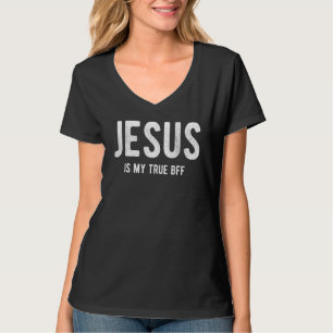 Jesus Is My True Bff Best Friend Forever Girly Chr T-Shirt