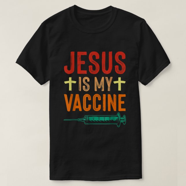 Jesus Is My Vaccine Christian Faith Jesus Anti Vax T-Shirt (Design Front)