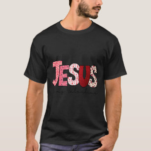 Jesus Is My Valentine Christian Faith Religious Va T-Shirt