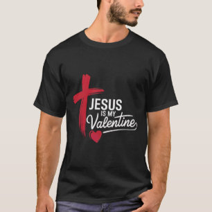 Jesus Is My Valentine Christian Love T-Shirt