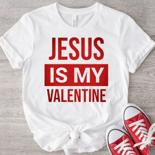 Jesus Is My Valentine Christian T-Shirt