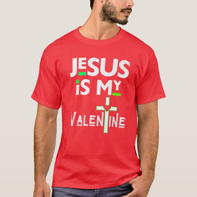 Jesus Is My Valentine Christian V Day Love Funny S T-Shirt (Front)