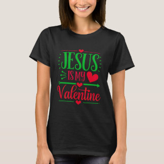 Jesus Is My Valentine Express Your Faith T-Shirt