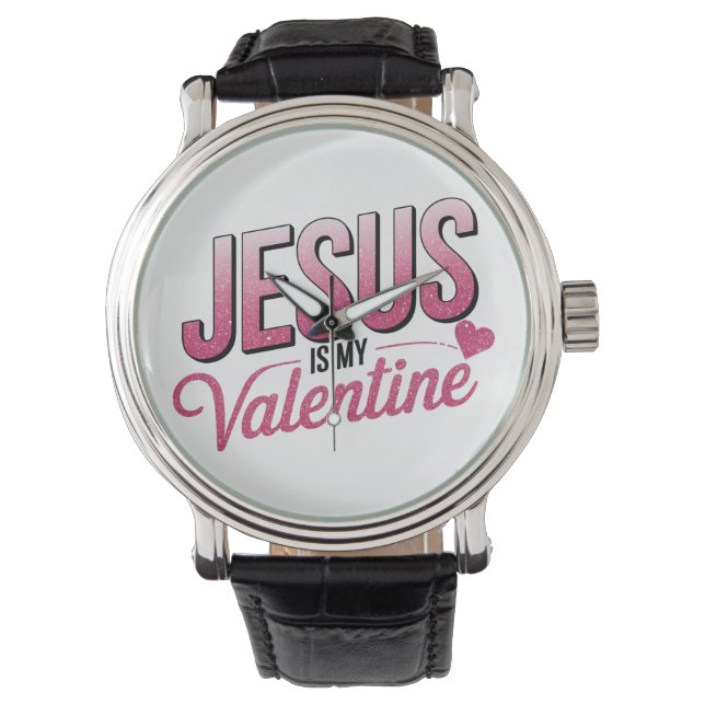 Jesus Is My Valentine Watch (Front)