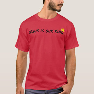 Jesus is our King T-Shirt