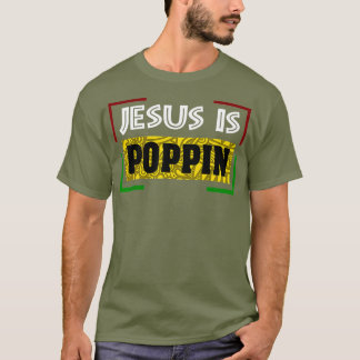 Jesus is Poppin T-Shirt