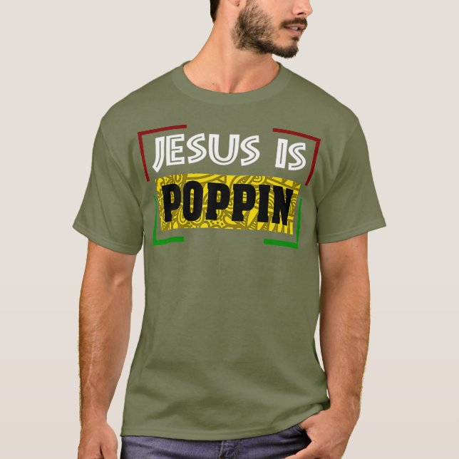 Jesus is Poppin T-Shirt (Front)