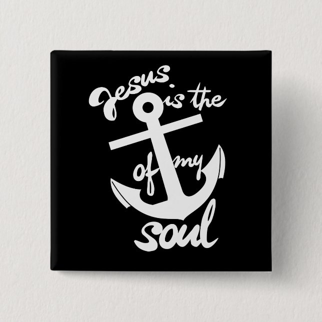 Jesus is the anchor of my soul 15 cm square badge (Front)