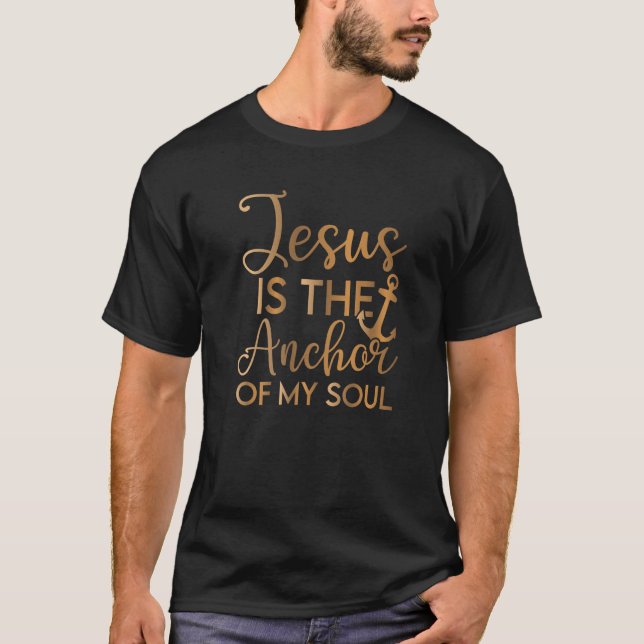 Jesus is the Anchor of my Soul, Bible Verse, Chris T-Shirt (Front)