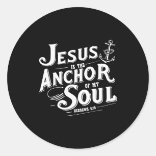 Jesus Is The Anchor Of My Soul Hebrews 6_19 Bible  Classic Round Sticker