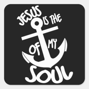 Jesus is the anchor of my soul square sticker