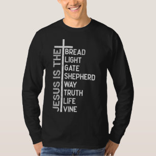 Jesus is the bread light gate shepherd way truth l T-Shirt