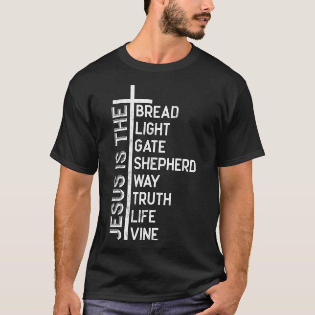 Jesus is the bread light gate shepherd way truth l T-Shirt (Front)