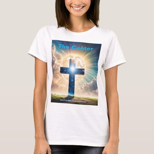 Jesus Is The Center Cross Woman's T-Shirt (Front)