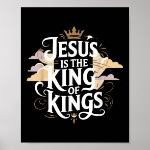 Jesus Is The King Of Kings  Poster