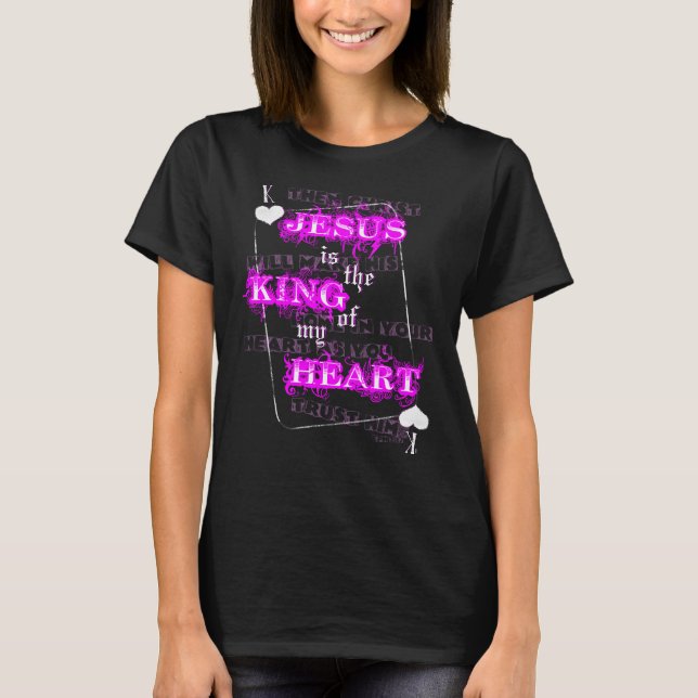 Jesus is the King of my heart T-Shirt (Front)