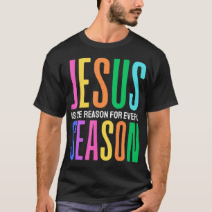 Jesus Is The Reason For Every Season Easter Christ T-Shirt
