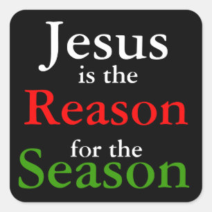 Jesus is the Reason for the Christmas Season  Square Sticker