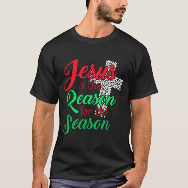 Jesus Is The Reason For The Season Christian Chris T-Shirt (Front)
