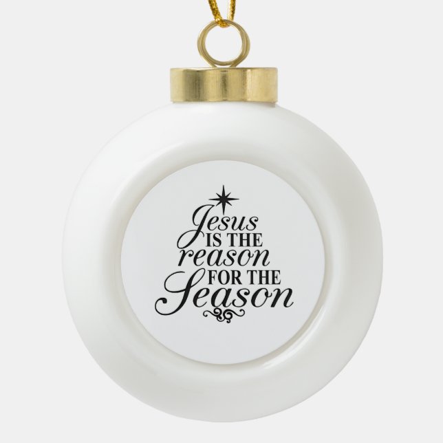 Jesus Is The Reason For The Season Christmas  Ceramic Ball Christmas Ornament (Front)