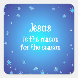 Jesus is the reason for the Season Christmas Square Sticker