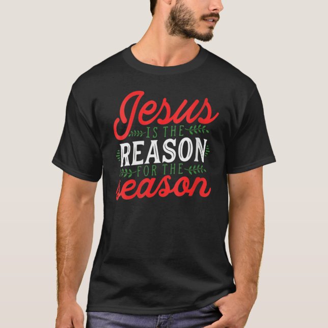 Jesus Is The Reason For The Season Christmas T-Shirt (Front)