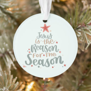 Jesus is the Reason for the Season  Ornament