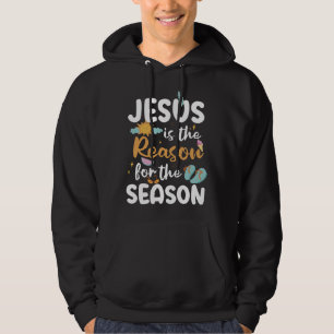 Jesus Is The Reason For The Season Summer Faith Hoodie