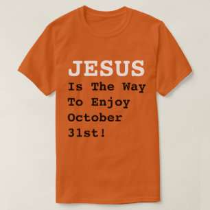 "JESUS Is The Way To Enjoy October 31st!" - Funny T-Shirt