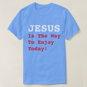 "JESUS Is The Way To Enjoy Today!" Funny Labour Da T-Shirt