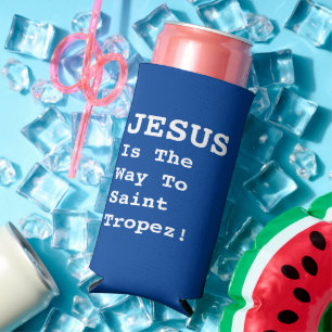 "JESUS Is The Way To Saint Tropez!" - Funny Quote Seltzer Can Cooler