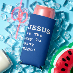 "JESUS Is The Way To Stay High!" - Funny Quote - Seltzer Can Cooler