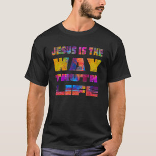 JESUS IS THE WAY TRUTH LIFE Cristian Faith For Chu T-Shirt