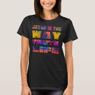JESUS IS THE WAY TRUTH LIFE Cristian Faith For Chu T-Shirt