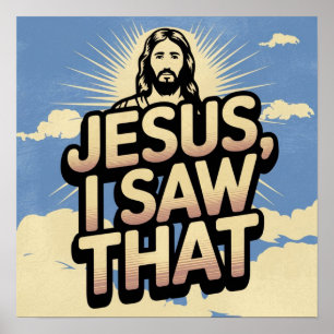Jesus is Watching you, I Saw That Jesus Meme Poster
