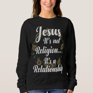Jesus It Is Not Religion It Is A Relationship Sunf Sweatshirt