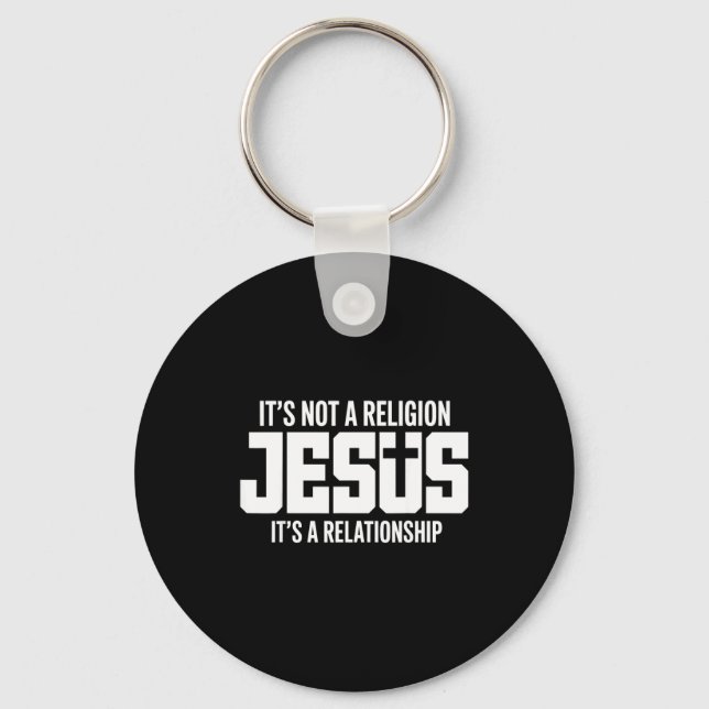 Jesus It’s Not A Religion It’s A Relationship Chri Key Ring (Front)