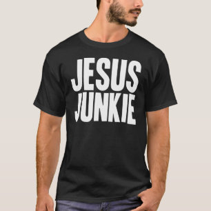 Jesus Junkie T-Shirt