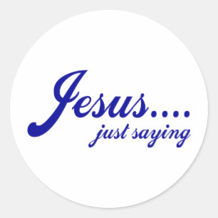 Jesus.....just saying classic round sticker