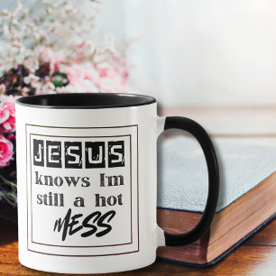 Jesus Knows I'm Still a Hot Mess Mug