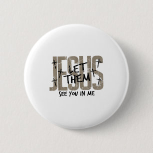 Jesus Let Them See You In Me Bible Verse Jesus Chr 6 Cm Round Badge