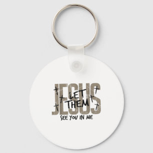 Jesus Let Them See You In Me Bible Verse Jesus Chr Key Ring