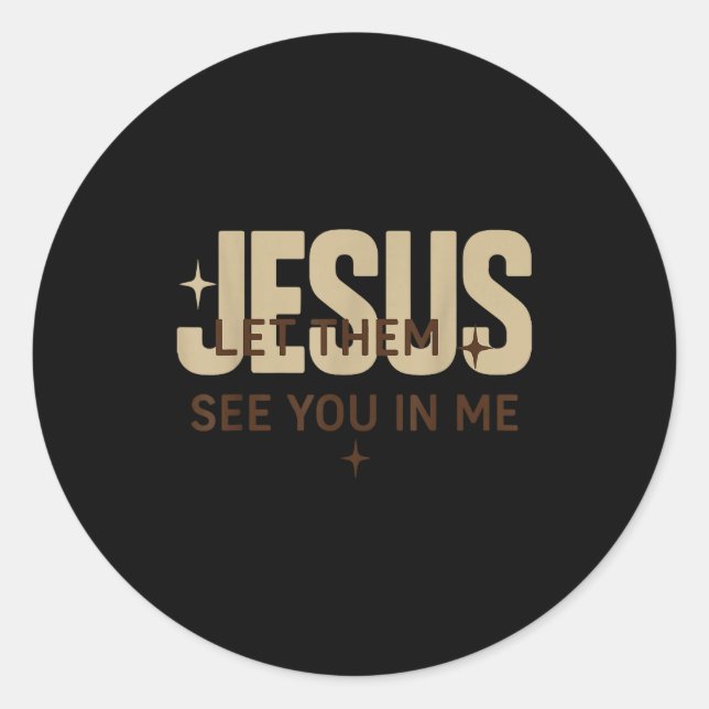 Jesus Let Them See You In Me, Christian Bible Vers Classic Round Sticker (Front)